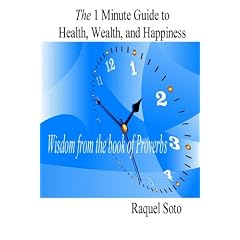 The 1 Minute Guide to Health, Wealth, and Happiness: Wisdom from the Book of Proverbs