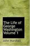 The Life of George Washington Volume 1
