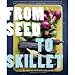 Books : From Seed to Skillet: A Guide to Growing, Tending, Harvesting, and Cooking Up Fresh, Healthy Food to Share with People You Love (Paperback) by Susan Heeger