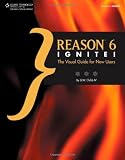 Reason 6 Ignite!: The Visual Guide for New Users