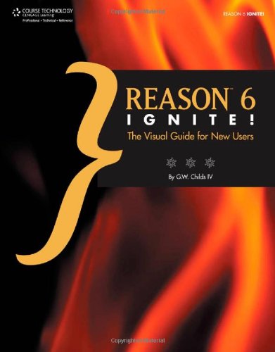Reason 6 Ignite!: The Visual Guide for New Users