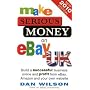 Make Serious Money on eBay UK: Build a successful business online and profit from eBay, Amazon and your own website