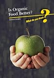 Is Organic Food Better? (What Do You Think?)