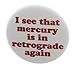 I see that mercury is in retrograde again 1.25