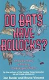 Do Bats Have Bollocks?: And 101 More Utterly Stupid Questions