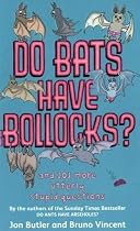Do Bats Have Bollocks?: And 101 More Utterly Stupid Questions