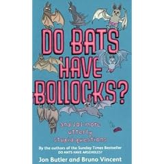 Do Bats Have Bollocks?: And 101 More Utterly Stupid Questions