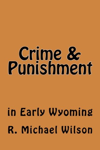 Crime & Punishment: in Early Wyoming