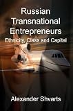 Russian Transnational Entrepreneurs: Ethnicity, Class and Capital