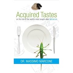Acquired Tastes: On the Trail of the World's Most Sought-After Delicacies