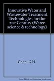 Innovative water and wastewater treatment technologies for the 21st century : selected proceedings of the International Symposium on Development of Innovative Water and Wastewater Treatment Technologi