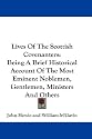 Lives of the Scottish Covenanters: Being a Brief Historical Account of the Most Eminent Noblemen, Gentlemen, Ministers and Others