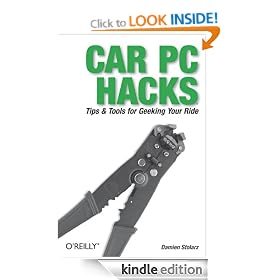 Car PC Hacks: Tips & Tools for Geeking Your Ride: Tips and Tools for Geeking Your Ride