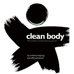 Clean Body: The Humble Art of Zen-Cleansing Yourself