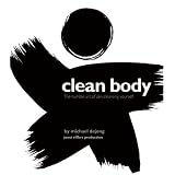 Clean Body: The Humble Art of Zen-Cleansing Yourselfby Michael DeJong