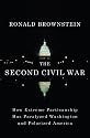 The Second Civil War: How Extreme Partisanship Has Paralyzed Washington and Polarized America