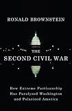 The Second Civil War: How Extreme Partisanship Has Paralyzed Washington and Polarized America