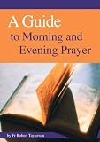 A guide to morning, evening and night prayer : how to pray the prayer of the Church