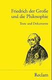 Friedrich der Gro&szlig;e und die Philosophie - Texte und Dokumente. - K&ouml;nig von Preu&szlig; Friedrich II.