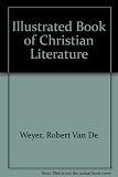 The illustrated book of Christian literature : the first two millennia