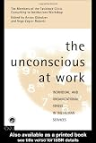 The Unconscious at Work: Individual and Organizational Stress in the Human Services