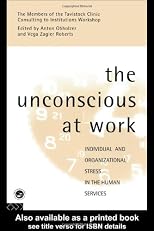 The Unconscious at Work: Individual and Organizational Stress in the Human Services