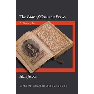 The "Book of Common Prayer": A Biography (Lives of Great Religious Books)