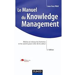 Manuel du Knowledge Management - 2�me �dition: Mettre en r�seau les hommes et les savoirs pour cr�er de la valeur