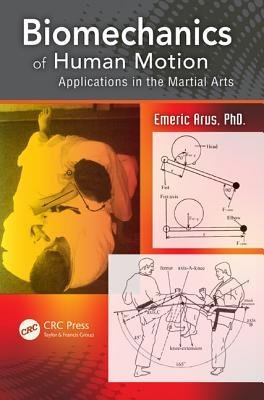 [(Biomechanics of Human Motion: Applications in the Martial Arts )] [Author: Emeric Arus] [Dec-2012]