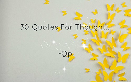 30 Quotes For Thought…