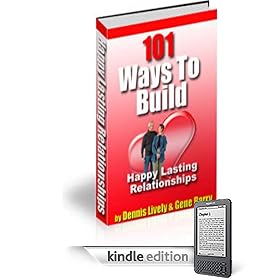 How To Build Happy Lasting Relationships - 101 Ways To Build, Strengthen And Enhance Your Relationship