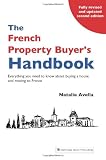 The French Property Buyer's Handbook: Everything You Need to Know About Buying a House and Moving to France