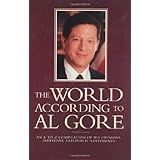 The World According To Al Gore: An A-To-Z Compilation Of His Opinions, Positions, And Public Statements