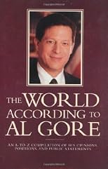 The World According To Al Gore: An A-To-Z Compilation Of His Opinions, Positions, And Public Statements (World According To--)