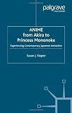 Anime from Akira to Princess Mononoke: Experiencing Contemporary Japanese Animation [Paperback]