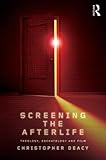 Screening the afterlife : theology, eschatology, and film
