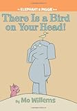 There Is a Bird On Your Head! (An Elephant and Piggie Book)