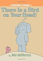 There Is a Bird On Your Head! (An Elephant and Piggie Book)