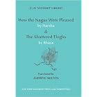 How the Nagas Were Pleased and The Shattered Thighs (Clay Sanskrit Library) by Harsha, Bhasa, and Andrew Skilton