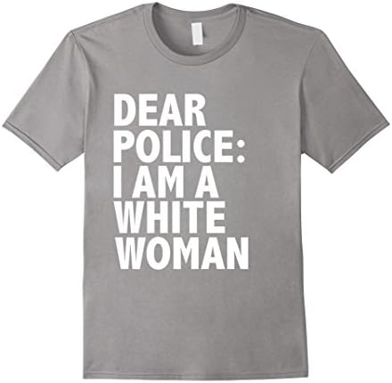 Men's Dear Police I am a White Woman Funny T-shirt Medium Slate