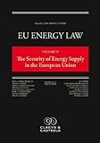 EU Energy Law: Volume VI, The Security of Energy Supply in the European Union