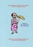 The Judaeo-Christian Bible Fully Translated: The Letters to the Christians (Volume 6)