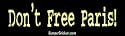 Don't Free Paris - funny bumper stickers (Large 14x4 inches)
