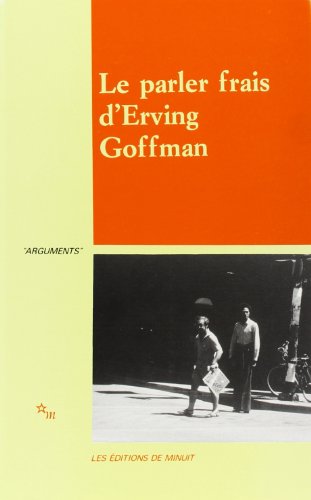 Le Parler frais d'Erving Goffman Le Parler frais d'Erving Goffman