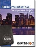 Photoshop CS3: The Professional Portfolio (The Against The Clock Portfolio Series, Volume CS3)