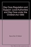 Day care regulation and support : local authorities and day care under the Children Act 1989