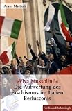 &raquo;Viva Mussolini&laquo;: Die Aufwertung des Faschismus im Italien Berlusconis - Aram Mattioli