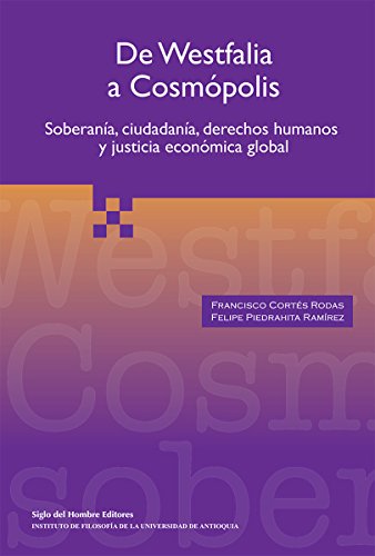 De Westfalia a Cosmópolis: Soberanía, ciudadanía, derechos humanos y justicia económica global (Filosofía Política y del Derecho) (Spanish Edition)