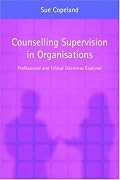 Counselling Supervision in Organizations: Professional and Ethnical Dilemmas Explored