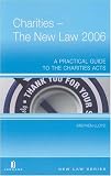Charities - The New Law 2006: A Practical Guide to the Charities Act